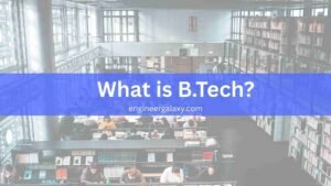 What is B.Tech? Full Form, Admission, Fees, Colleges, Syllabus, Jobs & Scope (2025 Guide)
