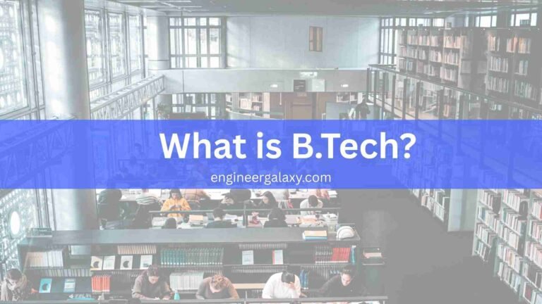 What is B.Tech? Full Form, Admission, Fees, Colleges, Syllabus, Jobs & Scope (2025 Guide)
