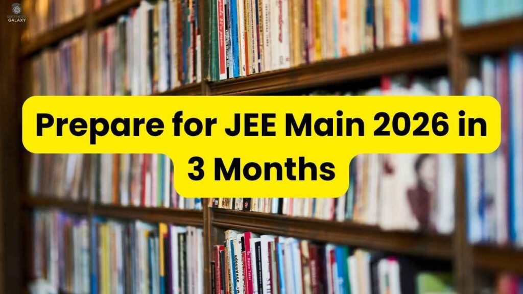 Prepare for JEE Main 2026 in 3 Months: Top Study Plan & Tips