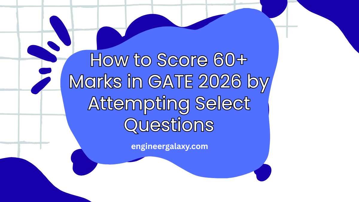 How to Score 60+ Marks in GATE 2026 by Attempting Select Questions